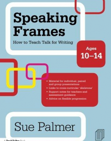 SPEAKING FRAMES: HOW TO TEACH TALK FOR WRITING: AGES 10