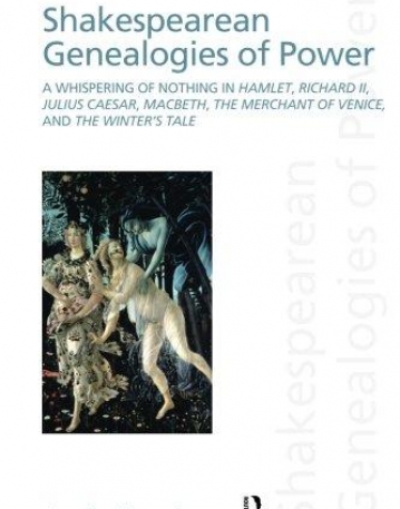 SHAKESPEAREAN GENEALOGIES OF POWER : A WHISPERING OF NO