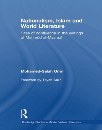 NATIONALISM, ISLAM AND WORLD LITERATURE: SITES OF CONFLUENCE IN THE WRITINGS OF MAHMUD AL-MAS'ADI