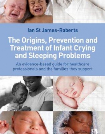 THE ORIGINS, PREVENTION AND TREATMENT OF INFANT CRYING AND SLEEPING PROBLEMS