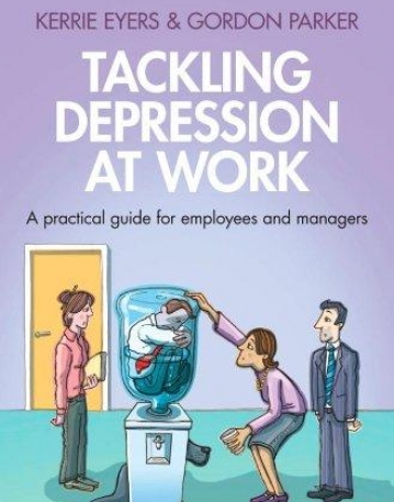 TACKLING DEPRESSION AT WORK : A PRACTICAL GUIDE FOR EMP