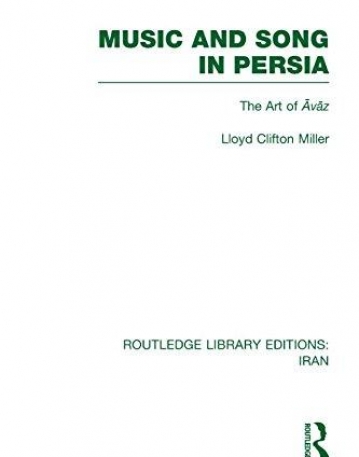 MUSIC AND SONG IN PERSIA (RLE IRAN B) : THE ART OF AVAZ