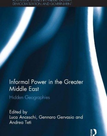 Informal Power in the Greater Middle East: Hidden Geographies (Routledge Studies in Middle Eastern Democratization and Government)