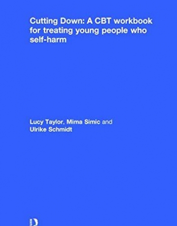 Cutting Down: A CBT workbook for treating young people who self-harm