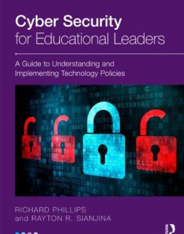 CYBER SECURITY FOR EDUCATIONAL LEADERS:A GUIDE TO UNDERSTANDING AND IMPLEMENTING TECHNOLOGY POLICIES