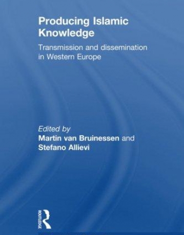 PRODUCING ISLAMIC KNOWLEDGE:TRANSMISSION AND DISSEMINATION IN WESTERN EUROPE