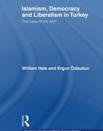 ISLAMISM, DEMOCRACY AND LIBERALISM IN TURKEY (ROUTLEDGE STUDIES IN MIDDLE EASTERN POLITICS)