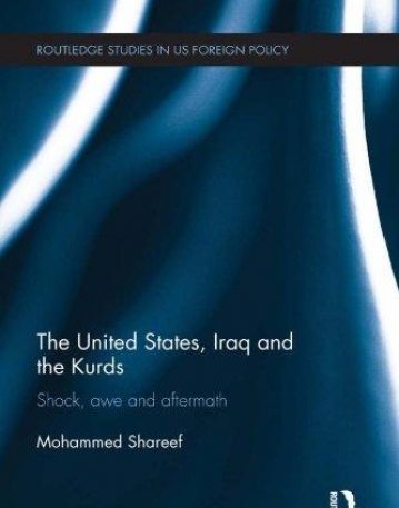 The United States, Iraq and the Kurds: Shock, Awe and Aftermath (Routledge Studies in US Foreign Policy)