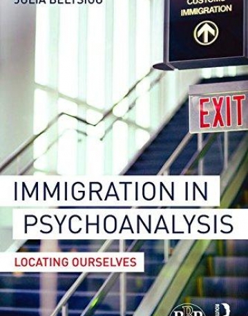 Immigration in Psychoanalysis: Locating Ourselves