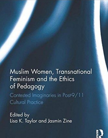 Muslim Women, Transnational Feminism and the Ethics of Pedagogy: Contested Imaginaries in Post-9/11 Cultural Practice (Routledge Research in Gender a