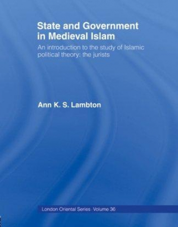 State and Government in Medieval Islam (London Oriental)