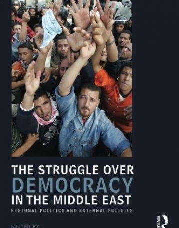 STRUGGLE OVER DEMOCRACY IN THE MIDDLE EAST: REGIONAL POLITICS AND EXTERNAL POLICIES,THE