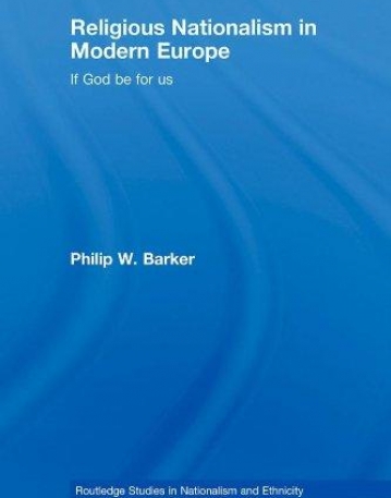 RELIGIOUS NATIONALISM IN MODERN EUROPE: IF GOD BE FOR US (ROUTLEDGE STUDIES IN NATIONALISM AND ETHNI