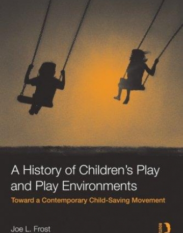 HISTORY OF CHILDREN'S PLAY AND PLAY ENVIRONMENTS,A