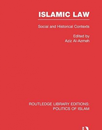 Islamic Law (RLE Politics of Islam): Social and Historical Contexts