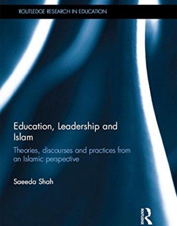 Education, Leadership and Islam: Theories, discourses and practices from an Islamic perspective (Routledge Research in Education)