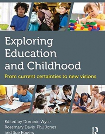 Exploring Education and Childhood: From current certainties to new visions (Understanding Primary Education)