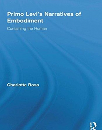 PRIMO LEVI'S NARRATIVES OF EMBODIMENT : CONTAINING THE