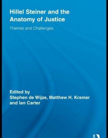 HILLEL STEINER AND THE ANATOMY OF JUSTICE: THEMES AND CHALLENGES