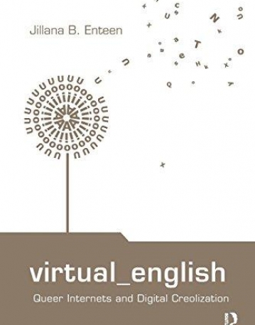 VIRTUAL ENGLISH: QUEER INTERNETS AND DIGITAL CREOLIZATION (ROUTLEDGE STUDIES IN NEW MEDIA AND CYBERCULTURE)