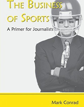 THE BUSINESS OF SPORTS : A PRIMER FOR JOURNALISTS