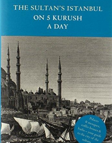 THE SULTAN'S ISTANBUL ON FIVE KURUSH A DAY: