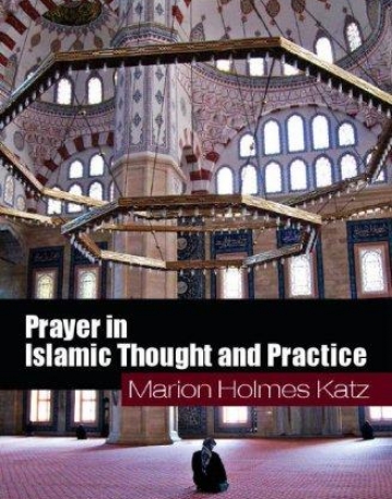 Prayer in Islamic Thought and Practice (Themes in Islamic History)