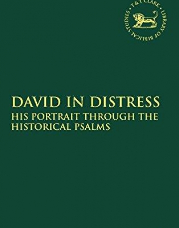 DAVID IN DISTRESS: HIS PORTRAIT THROUGH THE HISTORICAL PSALMS