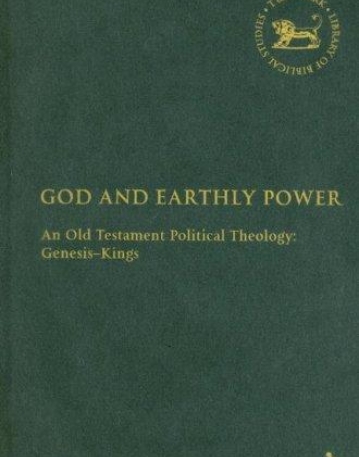 GOD AND EARTHLY POWER AN OLD TESTAMENT POLITICAL THEOLOGY