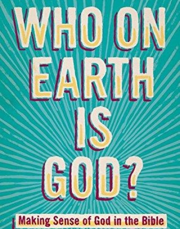 Who on Earth is God?: Making Sense of God in the Bible