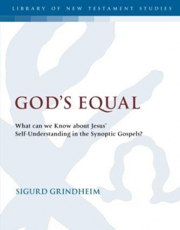 GOD'S EQUAL: WHAT CAN WE KNOW ABOUT JESUS' SELF-UNDERSTANDING? (LIBRARY OF NEW TESTAMENT STUDIES)