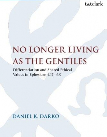 No Longer Living as the Gentiles: Differentiation And Shared Ethical Values In Ephesians 4:17-6:9 (The Library of New Testament Studies)