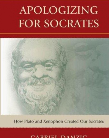 APOLOGIZING FOR SOCRATES: HOW PLATO AND XENOPHON CREATE