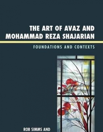 THE ART OF AVAZ AND MOHAMMAD REZA SHAJARIAN: FOUNDATIONS AND CONTEXTS