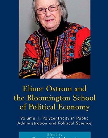 Elinor Ostrom and the Bloomington School of Political Economy: Polycentricity in Public Administration and Political Science (Volume 1)