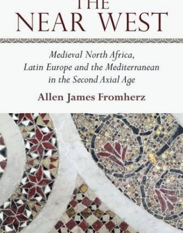 The Near West: Medieval North Africa, Latin Europe and the Mediterranean in the Second Axial Age