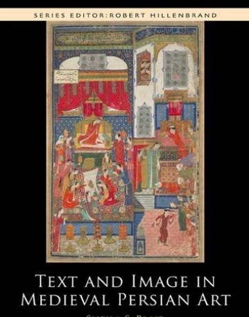 Text and Image in Persian Art: Text and Image in Medieval Persian Art (Edinburgh Studies in Islamic Art)
