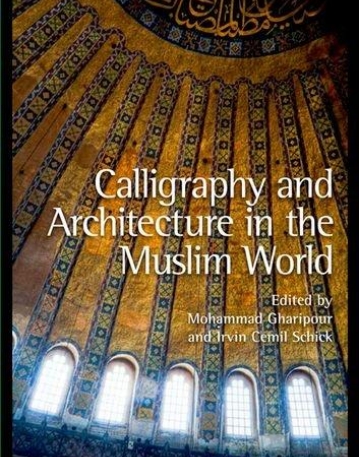 CALLIGRAPHY AND ARCHITECTURE IN THE MUSLIM WORLD