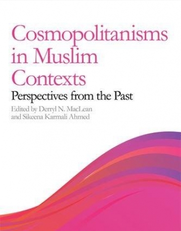 Cosmopolitanisms in Muslim Contexts: Perspectives from the Past (Exploring Muslim Contexts)