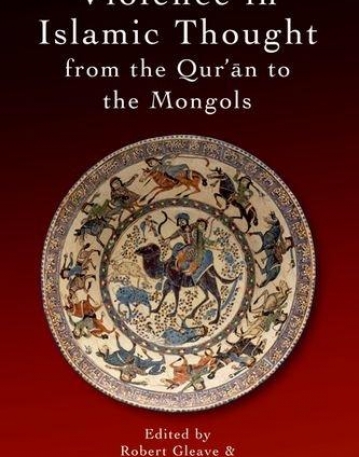 Violence in Islamic Thought from the Qur'an to the Mongols