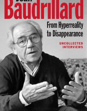 Jean Baudrillard: From Hyperreality to Disappearance: Uncollected Interviews, 1986 to 2007