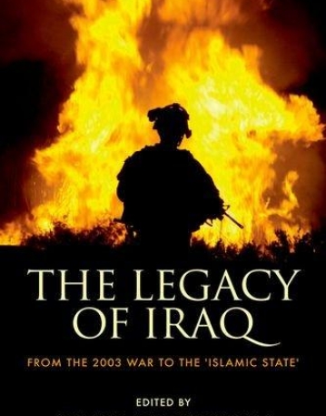 The Legacy of Iraq: From the 2003 War to the 'Islamic State'