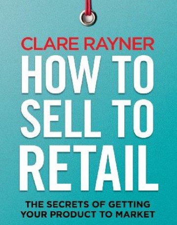 HOW TO SELL TO RETAIL: THE SECRETS OF GETTING YOUR PRODUCT TO MARKET