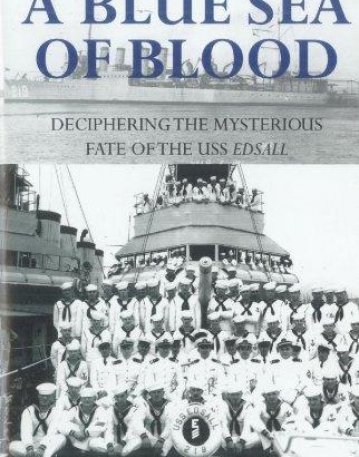 BLUE SEA OF BLOOD: DECIPHERING THE MYSTERIOUS FATE OF THE USS EDSALL
