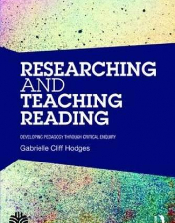 Researching and Teaching Reading: Developing pedagogy through critical enquiry