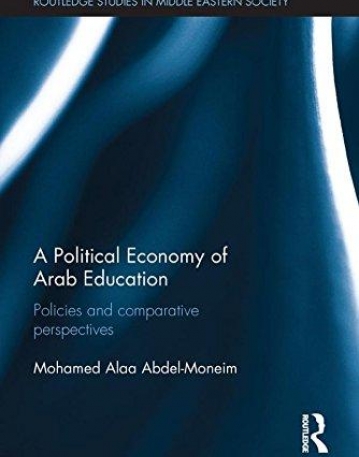 A Political Economy of Arab Education: Policies and Comparative Perspectives