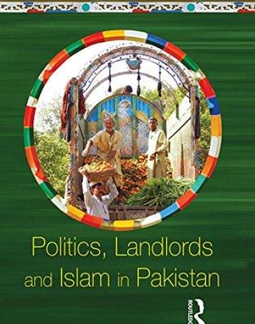 Politics, Landlords and Islam in Pakistan (Exploring the Political in South Asia)