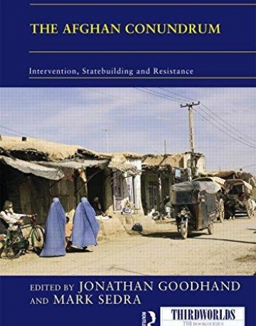 The Afghan Conundrum: intervention, statebuilding and resistance (ThirdWorlds)