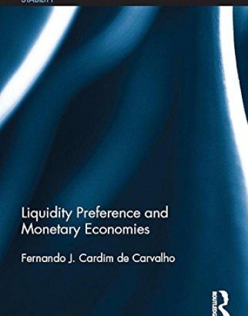 Liquidity Preference and Monetary Economies (Routledge Critical Studies in Finance and Stability)