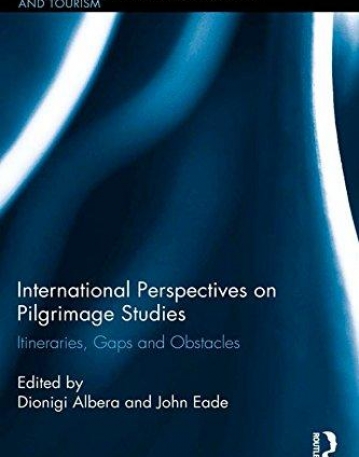 International Perspectives on Pilgrimage Studies: Itineraries, Gaps and Obstacles (Routledge Studies in Religion, Travel, and Tourism)